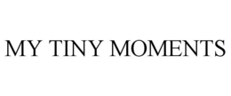 MY TINY MOMENTS trademark