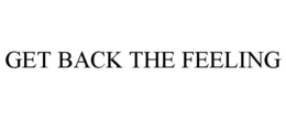 GET BACK THE FEELING trademark