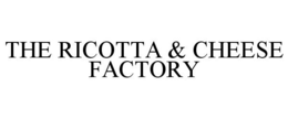 THE RICOTTA & CHEESE FACTORY trademark