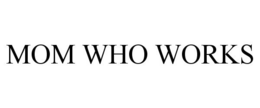 MOM WHO WORKS trademark
