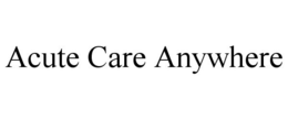 ACUTE CARE ANYWHERE trademark