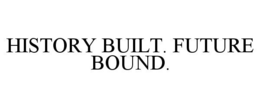 HISTORY BUILT. FUTURE BOUND. trademark