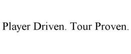 PLAYER DRIVEN. TOUR PROVEN. trademark