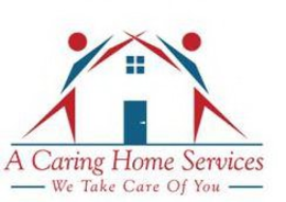 A CARING HOME SERVICES - WE TAKE CARE OF YOU - trademark