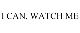 I CAN, WATCH ME trademark