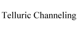 TELLURIC CHANNELING trademark