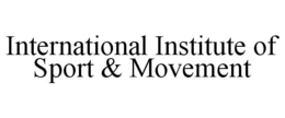 INTERNATIONAL INSTITUTE OF SPORT & MOVEMENT trademark