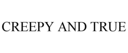 CREEPY AND TRUE trademark