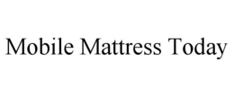 MOBILE MATTRESS TODAY trademark