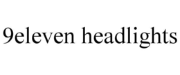 9ELEVEN HEADLIGHTS trademark