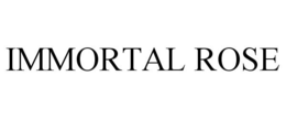 IMMORTAL ROSE trademark