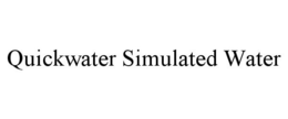 QUICKWATER SIMULATED WATER trademark
