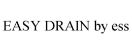 EASY DRAIN BY ESS trademark