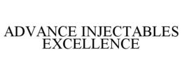 ADVANCE INJECTABLES EXCELLENCE trademark