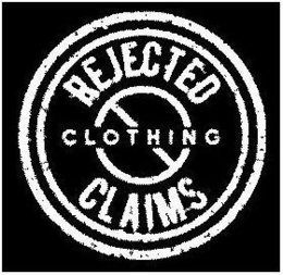 REJECTED CLAIMS CLOTHING trademark