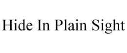 HIDE IN PLAIN SIGHT trademark