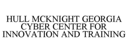 HULL MCKNIGHT GEORGIA CYBER CENTER FOR INNOVATION AND TRAINING trademark