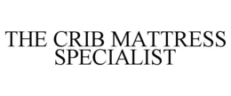 THE CRIB MATTRESS SPECIALIST trademark