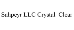 SAHPEYR LLC CRYSTAL. CLEAR trademark