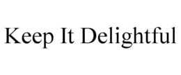 KEEP IT DELIGHTFUL trademark