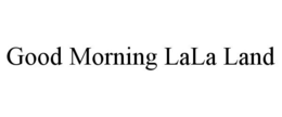 GOOD MORNING LALA LAND trademark