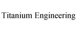TITANIUM ENGINEERING trademark