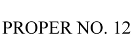 PROPER NO. 12 trademark