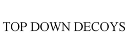 TOP DOWN DECOYS trademark