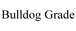 BULLDOG GRADE trademark