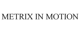 METRIX IN MOTION trademark