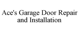 ACE'S GARAGE DOOR REPAIR AND INSTALLATION trademark