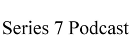SERIES 7 PODCAST trademark
