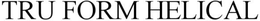 TRU FORM HELICAL trademark