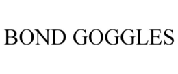 BOND GOGGLES trademark