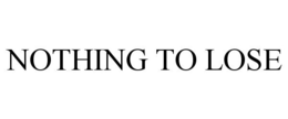 NOTHING TO LOSE trademark