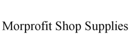 MORPROFIT SHOP SUPPLIES trademark