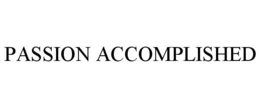PASSION ACCOMPLISHED trademark