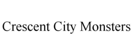 CRESCENT CITY MONSTERS trademark