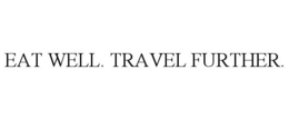 EAT WELL. TRAVEL FURTHER. trademark