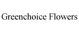 GREENCHOICE FLOWERS trademark