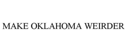 MAKE OKLAHOMA WEIRDER trademark