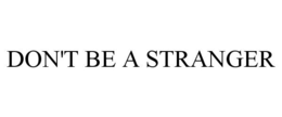 DON'T BE A STRANGER trademark