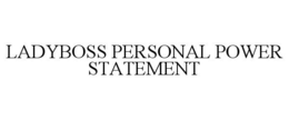 LADYBOSS PERSONAL POWER STATEMENT trademark