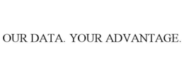 OUR DATA. YOUR ADVANTAGE. trademark