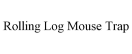 ROLLING LOG MOUSE TRAP trademark