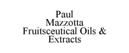 PAUL MAZZOTTA FRUITSCEUTICAL OILS & EXTRACTS trademark