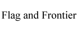 FLAG AND FRONTIER trademark
