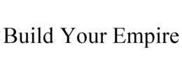 BUILD YOUR EMPIRE trademark