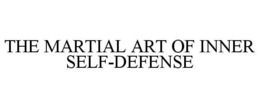 THE MARTIAL ART OF INNER SELF-DEFENSE trademark