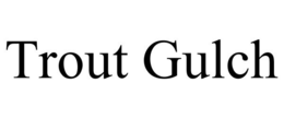 TROUT GULCH trademark
